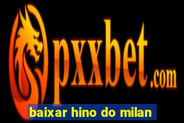 baixar hino do milan